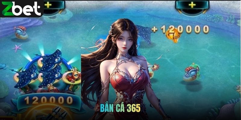 Bắn cá 365 - Game Săn Thưởng Đại Dương Hút Mọi Ánh Nhìn
