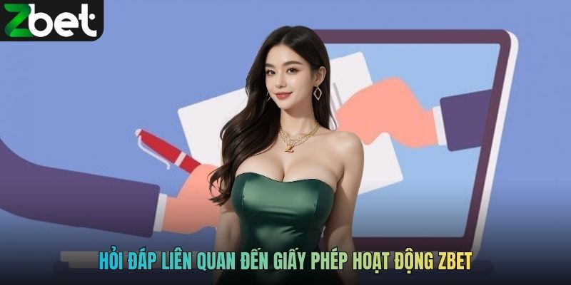 Hỏi đáp liên quan đến giấy phép hoạt động ZBET