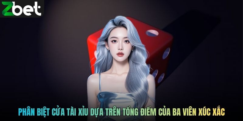 Phân biệt cửa Tài Xỉu dựa trên tổng điểm của ba viên xúc xắc