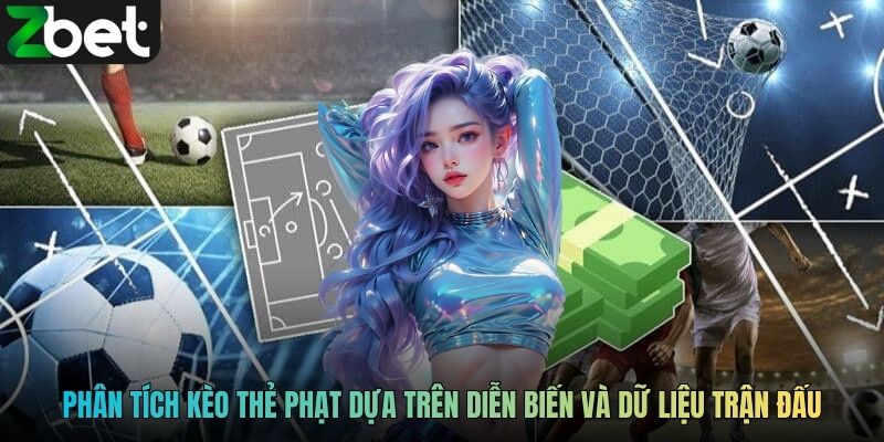 Phân tích kèo thẻ phạt dựa trên diễn biến và dữ liệu trận đấu