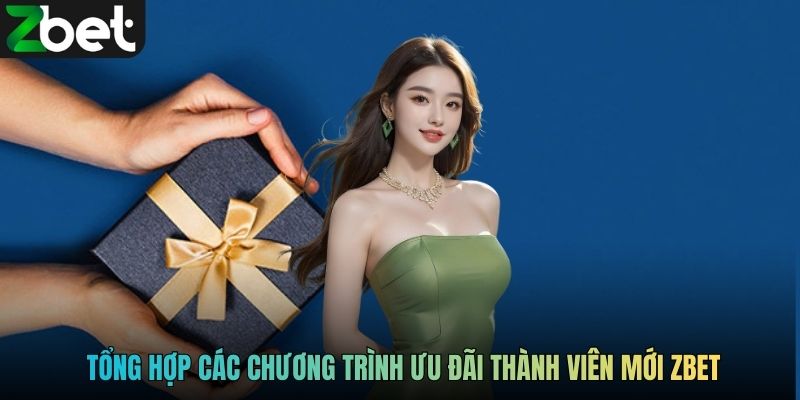 Tổng hợp các chương trình ưu đãi thành viên mới ZBET